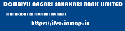 DOMBIVLI NAGARI SAHAKARI BANK LIMITED  MAHARASHTRA MUMBAI MUMBAI   ifsc code